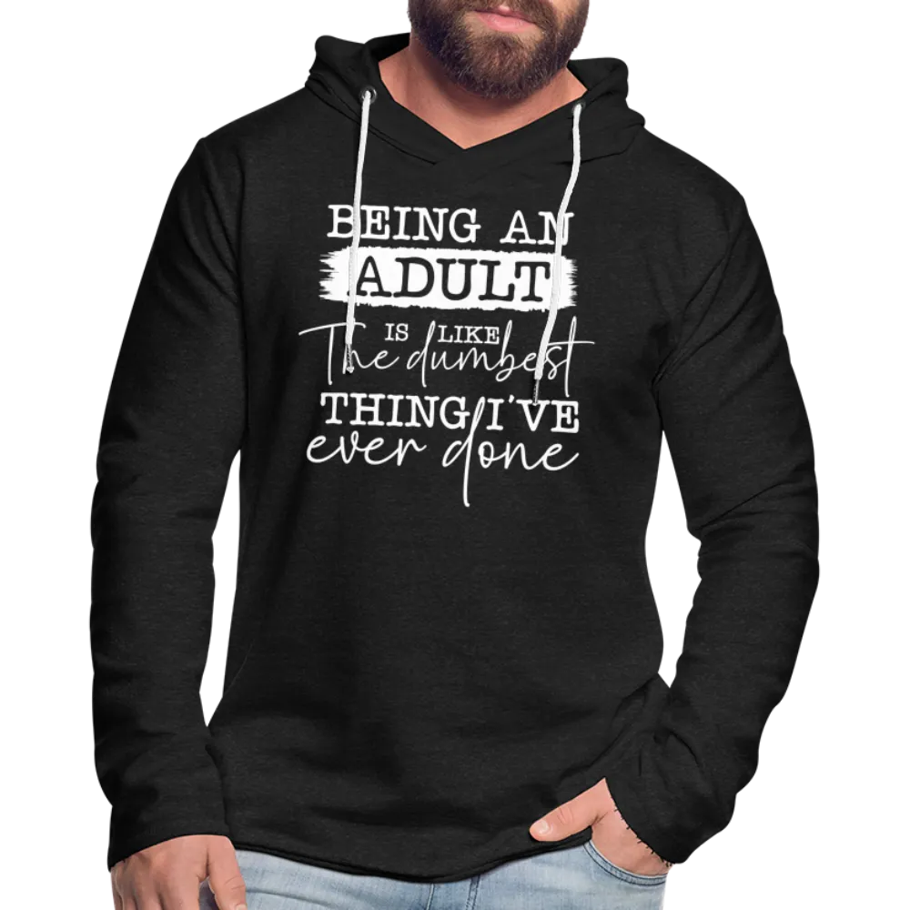 Being An Adult Is Like The Dumbest Thing I've Ever Done Lightweight Terry Hoodie