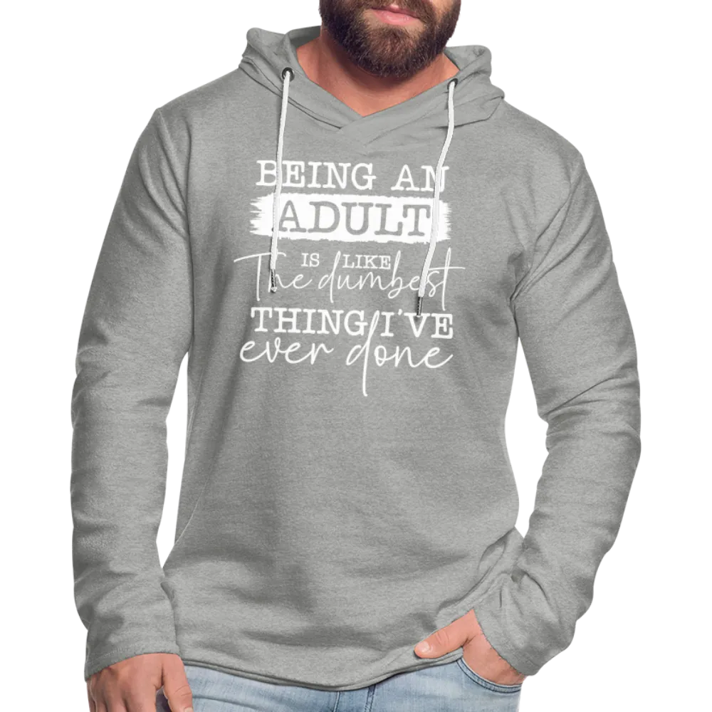 Being An Adult Is Like The Dumbest Thing I've Ever Done Lightweight Terry Hoodie