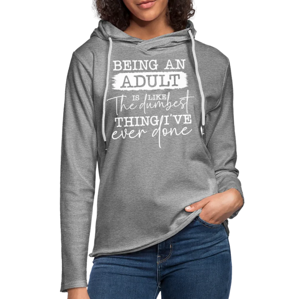 Being An Adult Is Like The Dumbest Thing I've Ever Done Lightweight Terry Hoodie