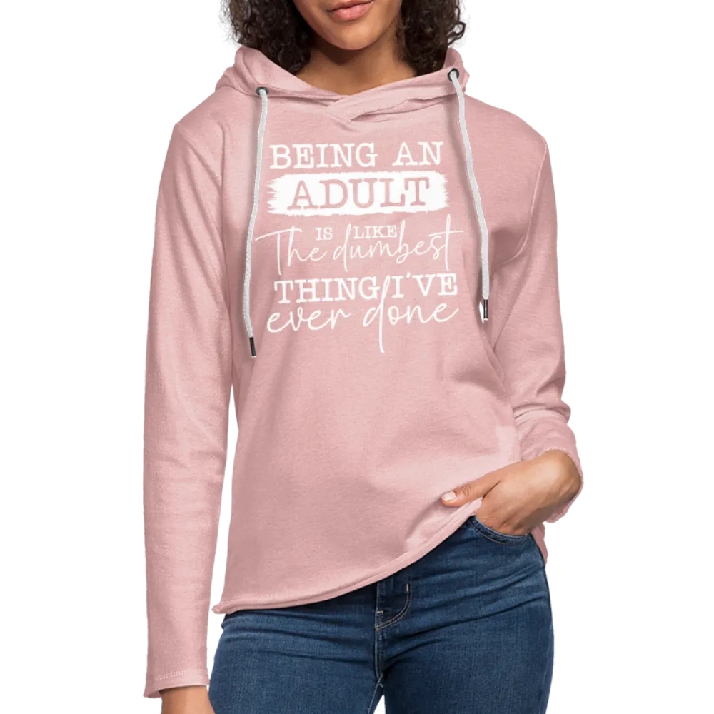 Being An Adult Is Like The Dumbest Thing I've Ever Done Lightweight Terry Hoodie
