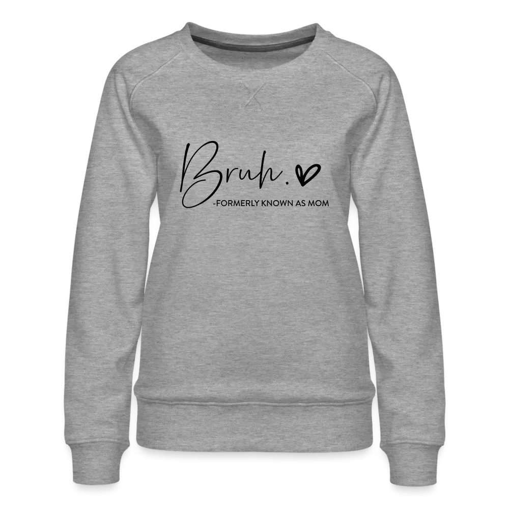 Bruh Formerly known as Mom - Women’s Premium Sweatshirt