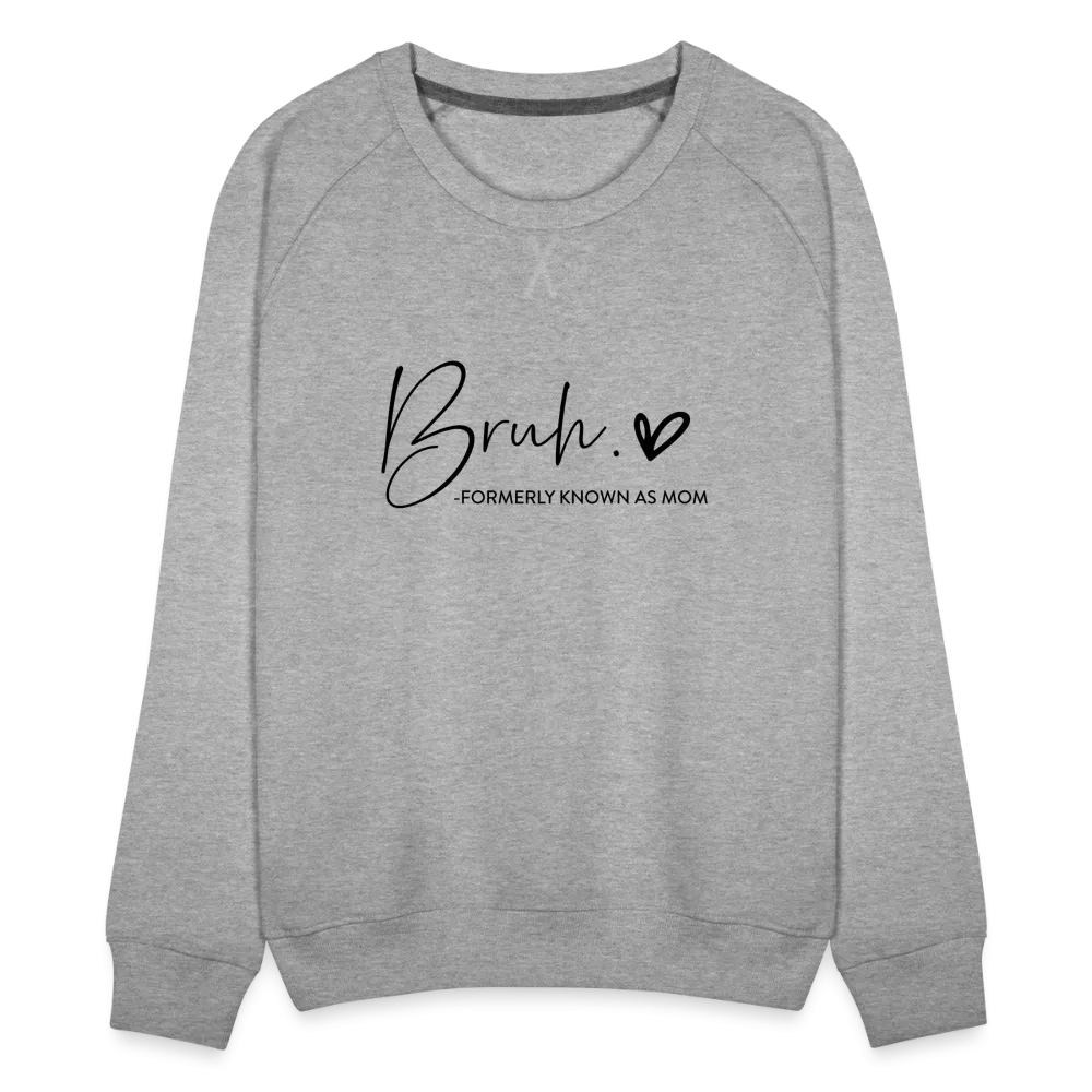 Bruh Formerly known as Mom - Women’s Premium Sweatshirt