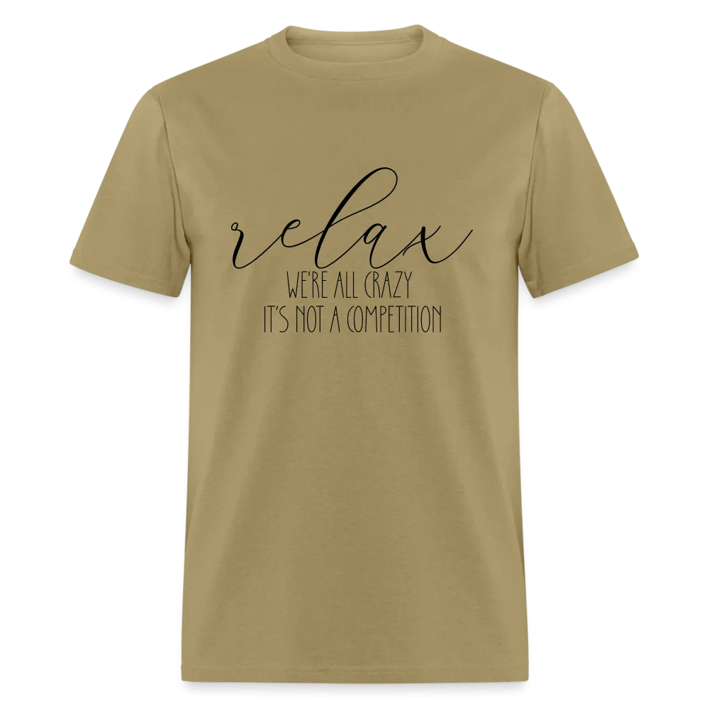 Relax We're All Crazy, It's Not A Competition T-Shirt