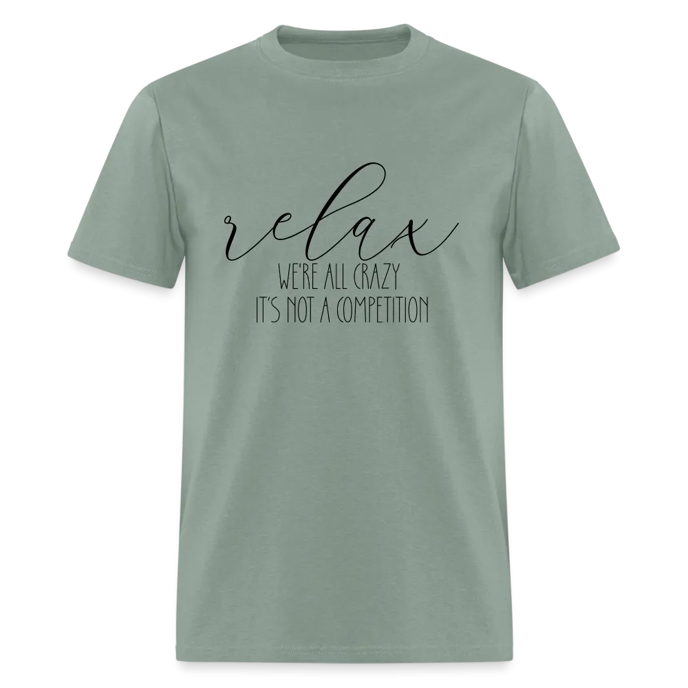 Relax We're All Crazy, It's Not A Competition T-Shirt