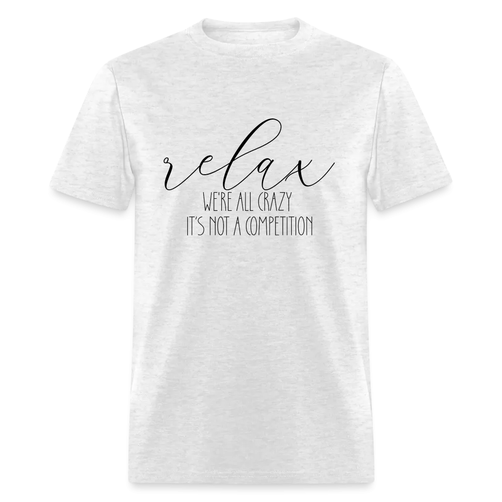 Relax We're All Crazy, It's Not A Competition T-Shirt