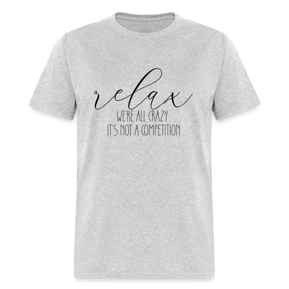 Relax We're All Crazy, It's Not A Competition T-Shirt