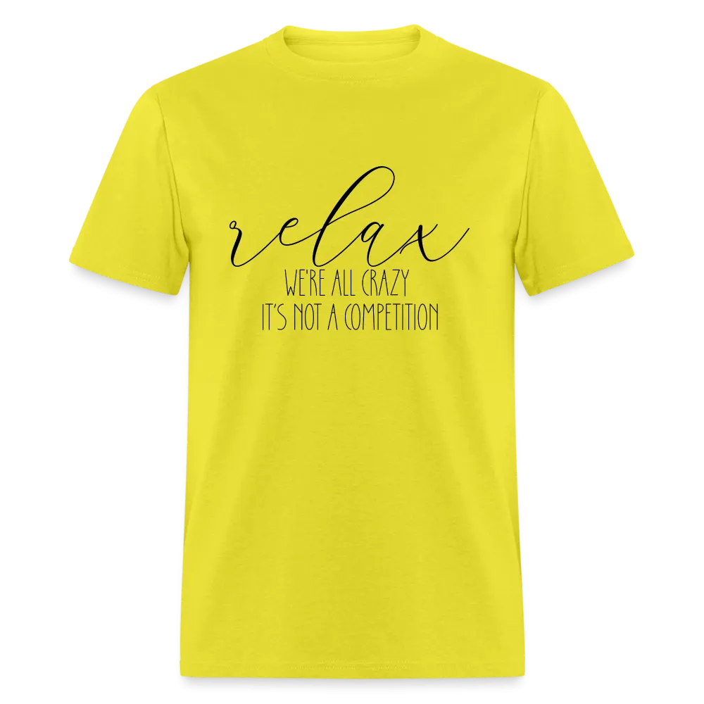 Relax We're All Crazy, It's Not A Competition T-Shirt